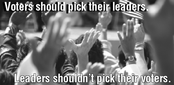 Voters Should Pick Their Leaders - Leaders Shouldn’t Pick Their Voters