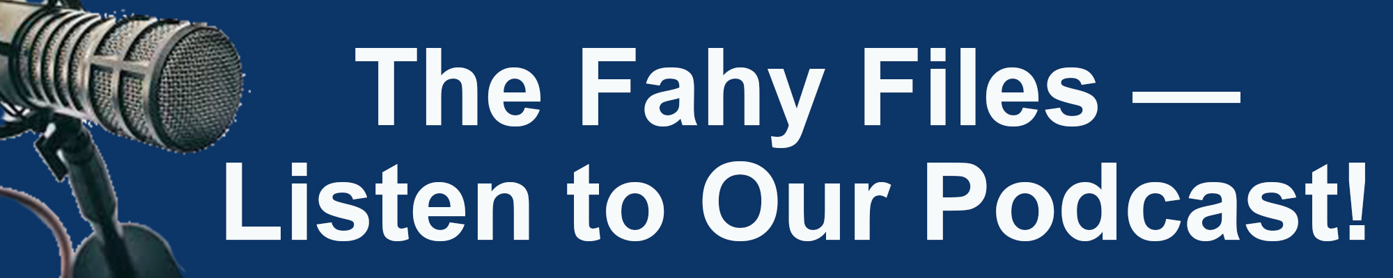 The Fahy Files Listen to our new podcast!