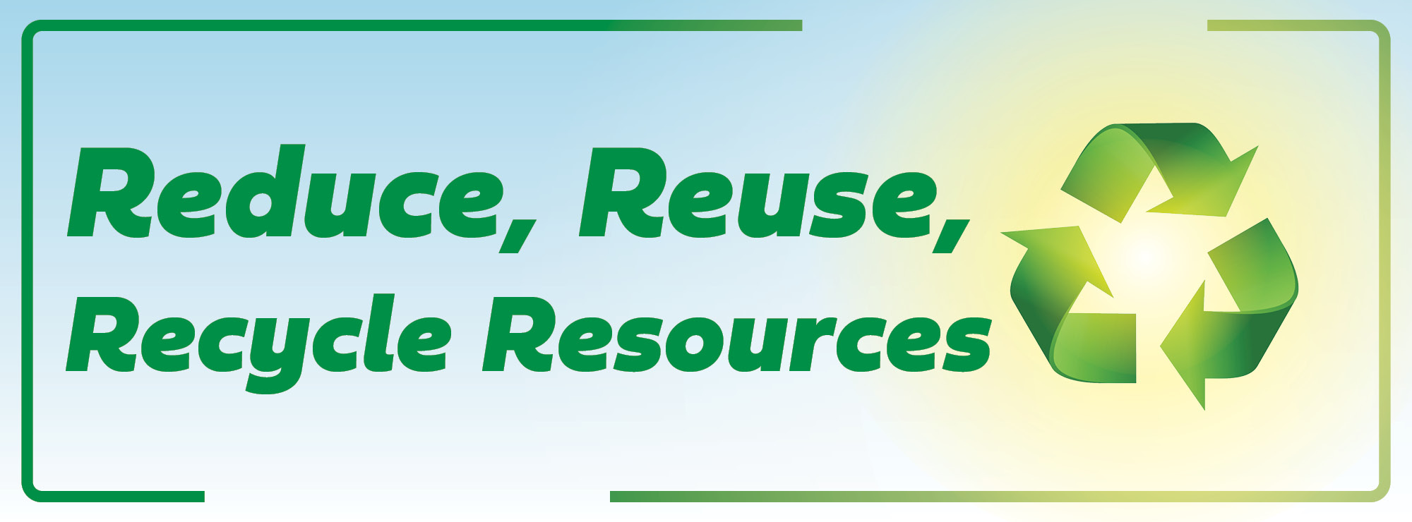 Reduce, Reuse, Recycle Resources